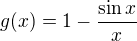 $g(x)=1-\frac{\sin x}x$