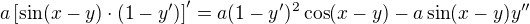 $a\left[\sin(x-y)\cdot(1-y')\right]'=a(1-y')^2\cos(x-y)-a\sin(x-y)y''$