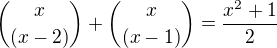 ${ x\choose (x-2)} +{x \choose (x-1)}=\frac{x^{2}+1}{2}$