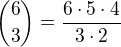 ${6\choose 3}=\frac{6\cdot 5\cdot 4}{3\cdot 2}$