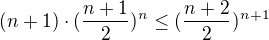 $(n+1)\cdot (\frac{n+1}{2})^{n}\leq (\frac{n+2}{2})^{n+1}$