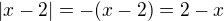 $|x-2|=-(x-2)=2-x$
