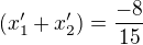 $(x'_1+x'_2)=\frac{-8}{15}$