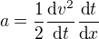 $a=\frac12 \frac{\text d v^2}{\text dt}\frac{\text d t}{\text dx}$