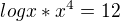 $logx*x^{4}=12$