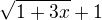 $\sqrt {1+3x}+1$
