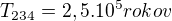 $T_{234}=2,5 . 10^{5}rokov$