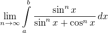 $\displaystyle \lim_{n\to\infty}\int\limits_a^b\frac{\sin^nx}{\sin^nx+\cos^nx}\,dx$