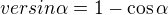 $versin \alpha = 1 - \cos\alpha$