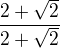$\frac{2+\sqrt{2}}{2+\sqrt{2}}$