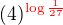 $(4)^{\color{red}\log\frac {1}{27}}$