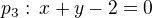 $p_3:\,x+y-2=0$
