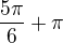 $\frac{5\pi}6+\pi$