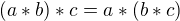 $(a*b)*c=a*(b*c)$