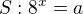 $S:8^x=a$