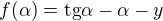 $f(\alpha )=\text{tg}\alpha -\alpha -y$