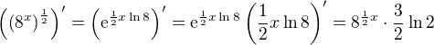 $\(\(8^x\)^{\frac12}\)'=\(\textrm{e}^{\frac{1}{2}x\ln8}\)'=\textrm{e}^{\frac{1}{2}x\ln8}\(\frac{1}{2}x\ln8\)'=8^{\frac12x}\cdot\frac32\ln2$
