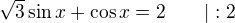$\sqrt3\sin x+\cos x=2\qquad|:2$