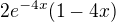 $2e^{-4x}(1-4x)$