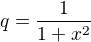 $q=\frac{1}{1+x^2}$