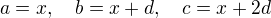 $a = x, \quad b = x + d, \quad c = x + 2d$