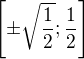 $\left[\pm\sqrt{\frac{1}{2}};\frac{1}{2}\right]$