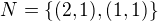 $N=\{(2,1),(1,1)\}$