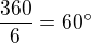 $\frac{360}{6}=60^\circ $