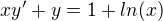 $xy' + y = 1 + ln(x)$