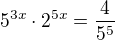 $5^{3x}\cdot 2^{5x}=\frac{4}{5^{5}}$