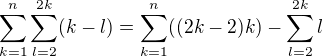 $\sum_{k=1}^n\sum_{l=2}^{2k}(k-l)=\sum_{k=1}^n((2k-2)k)-\sum_{l=2}^{2k}l$