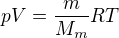$pV=\frac{m}{M_{m}}RT$