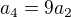 $a_{4}=9a_{2}$