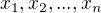$x_{1},x_{2},...,x_{n}$