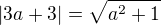 $|3a+3|=\sqrt{a^2+1}$