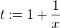 $t:=1+\frac{1}{x}$