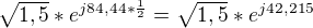 $\sqrt{1,5}*e^{j84,44*\frac{1}{2}} =\sqrt{1,5}*e^{j42,215}$