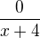 $\frac{0}{x+4} $