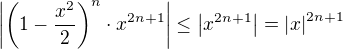 $\left | \left ( 1-\frac{x^2}{2} \right )^{n} \cdot x^{2n+1}\right |\leq \left | x^{2n+1} \right |=\left | x \right |^{2n+1}$