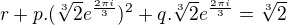 $r+p.(\sqrt[3]{2} e^{\frac{2 \pi i}{3}})^2+q.\sqrt[3]{2} e^{\frac{2 \pi i}{3}}=\sqrt[3]{2} $