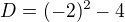 kopírovat do textarea $D=(-2)^{2}-4$