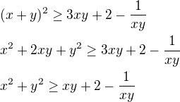 $(x+y)^{2}\ge 3xy+2-\frac{1}{xy}\nl x^{2}+2xy+y^{2}\ge 3xy+2-\frac{1}{xy} \nl x^{2}+y^{2}\ge xy+2-\frac{1}{xy}$