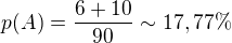 $p(A) = \frac{6+10}{90} \sim 17,77\%$