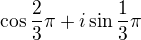 $\cos \frac{2}{3}\pi +i\sin \frac{1}{3}\pi$