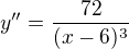 $y''=\frac{72}{(x-6)^{3}}$
