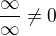 $\frac{\infty}{\infty} \neq 0$