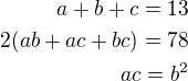 $a+b+c=13\\2(ab+ac+bc)=78\\ac=b^2$