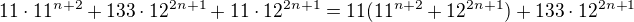 $11\cdot11^{n+2}+133\cdot12^{2n+1}+11\cdot12^{2n+1}=11(11^{n+2}+12^{2n+1})+133\cdot12^{2n+1}$
