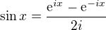 $\sin x=\frac{\mathrm{e}^{ix}-\mathrm{e}^{-ix}}{2i}$