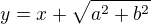 $y=x+\sqrt{a^{2}+b^{2}}$